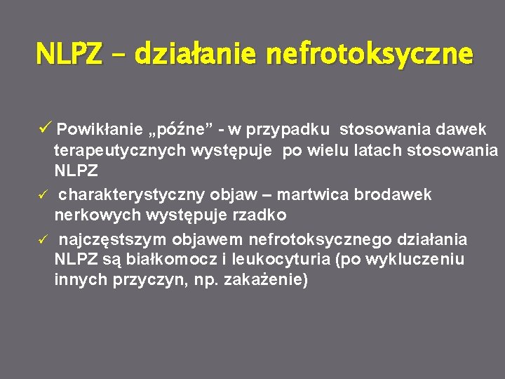 NLPZ – działanie nefrotoksyczne ü Powikłanie „późne” - w przypadku stosowania dawek terapeutycznych występuje