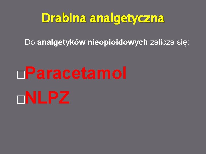 Drabina analgetyczna Do analgetyków nieopioidowych zalicza się: �Paracetamol �NLPZ 