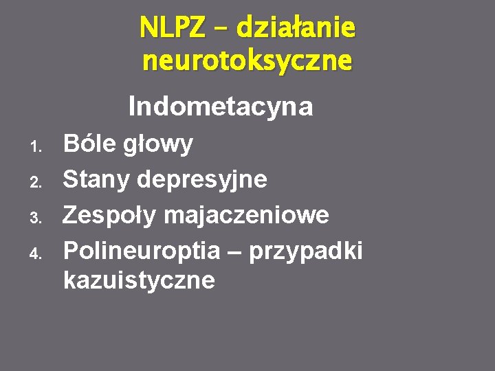 NLPZ – działanie neurotoksyczne Indometacyna 1. 2. 3. 4. Bóle głowy Stany depresyjne Zespoły