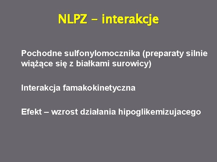 NLPZ - interakcje Pochodne sulfonylomocznika (preparaty silnie wiążące się z białkami surowicy) Interakcja famakokinetyczna