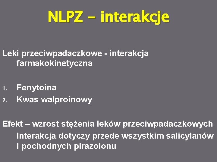 NLPZ - interakcje Leki przeciwpadaczkowe - interakcja farmakokinetyczna 1. 2. Fenytoina Kwas walproinowy Efekt