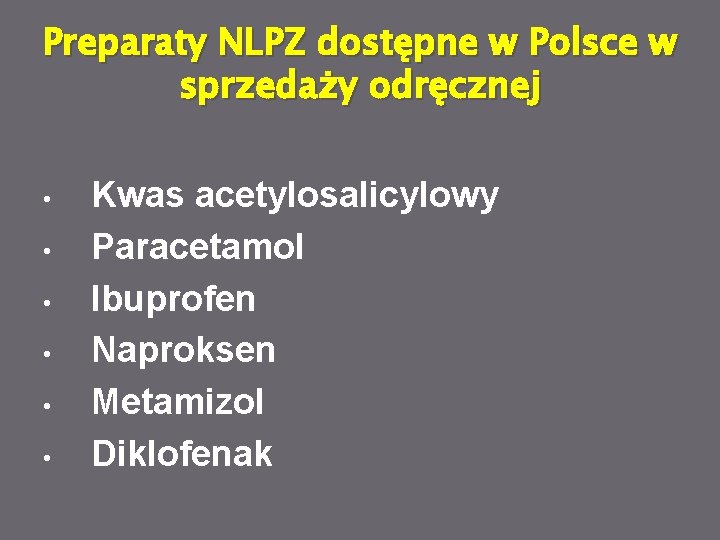 Preparaty NLPZ dostępne w Polsce w sprzedaży odręcznej • • • Kwas acetylosalicylowy Paracetamol