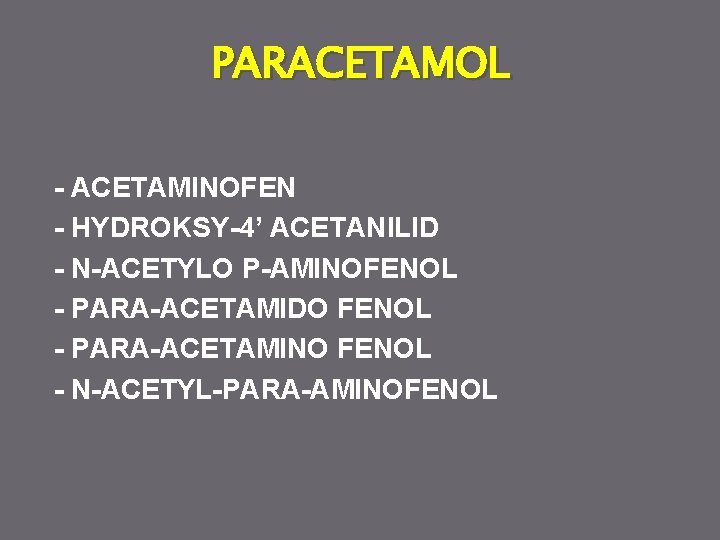 PARACETAMOL - ACETAMINOFEN - HYDROKSY-4’ ACETANILID - N-ACETYLO P-AMINOFENOL - PARA-ACETAMIDO FENOL - PARA-ACETAMINO