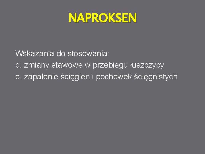 NAPROKSEN Wskazania do stosowania: d. zmiany stawowe w przebiegu łuszczycy e. zapalenie ścięgien i