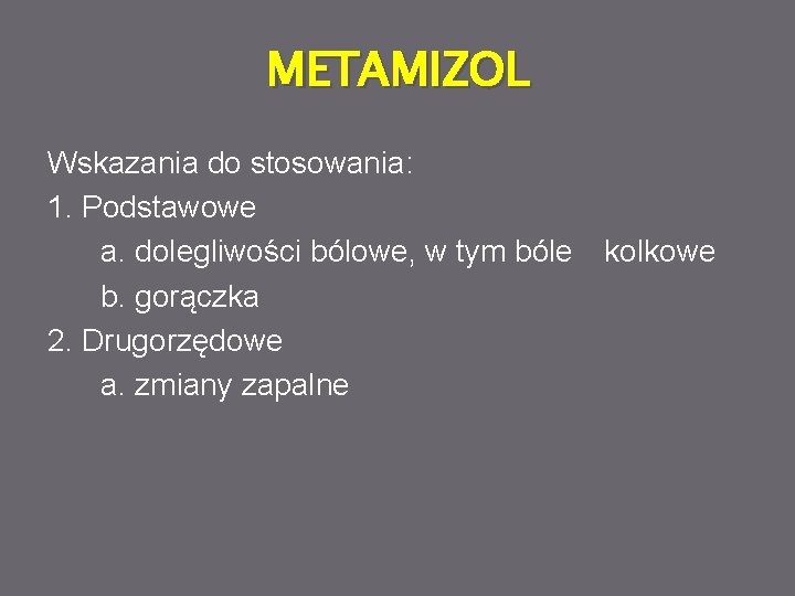 METAMIZOL Wskazania do stosowania: 1. Podstawowe a. dolegliwości bólowe, w tym bóle b. gorączka