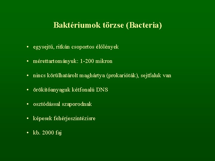 Baktériumok törzse (Bacteria) • egysejtű, ritkán csoportos élőlények • mérettartományuk: 1 -200 mikron •
