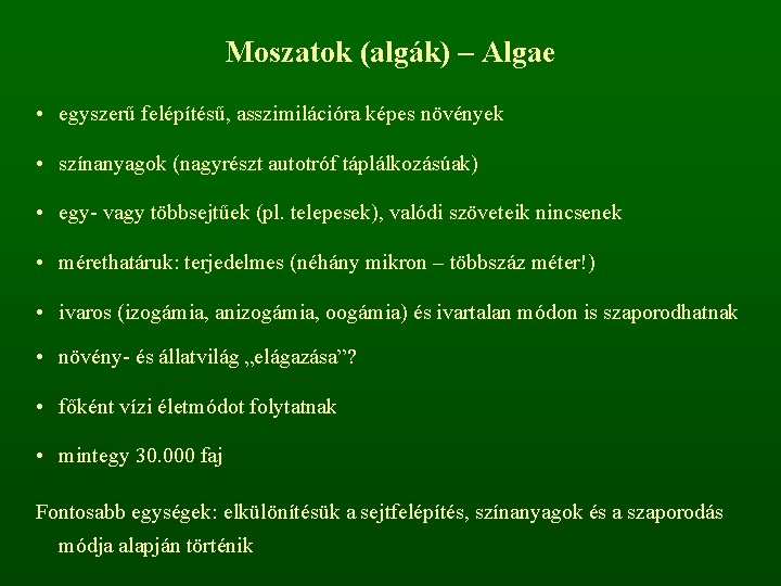 Moszatok (algák) – Algae • egyszerű felépítésű, asszimilációra képes növények • színanyagok (nagyrészt autotróf