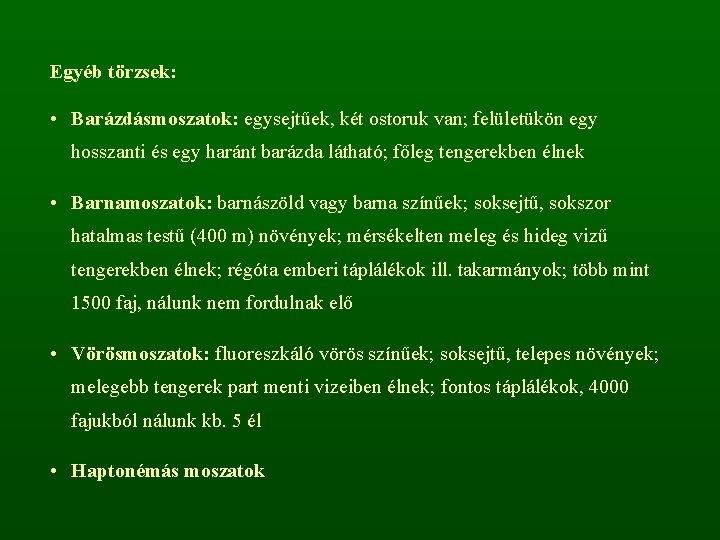 Egyéb törzsek: • Barázdásmoszatok: egysejtűek, két ostoruk van; felületükön egy hosszanti és egy haránt