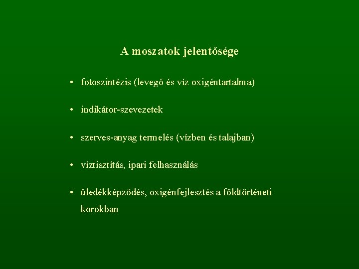 A moszatok jelentősége • fotoszintézis (levegő és víz oxigéntartalma) • indikátor-szevezetek • szerves-anyag termelés