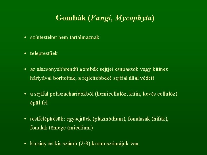 Gombák (Fungi, Mycophyta) • színtesteket nem tartalmaznak • teleptestűek • az alacsonyabbrendű gombák sejtjei