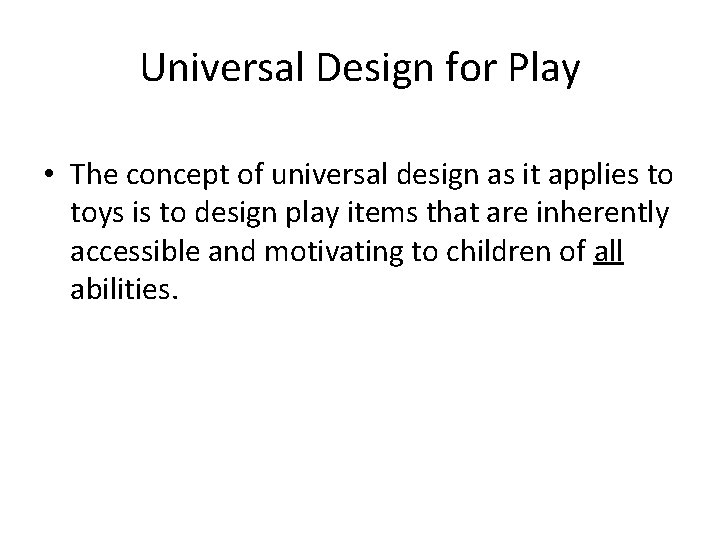 Universal Design for Play • The concept of universal design as it applies to