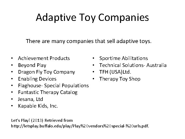 Adaptive Toy Companies There are many companies that sell adaptive toys. • • Achievement