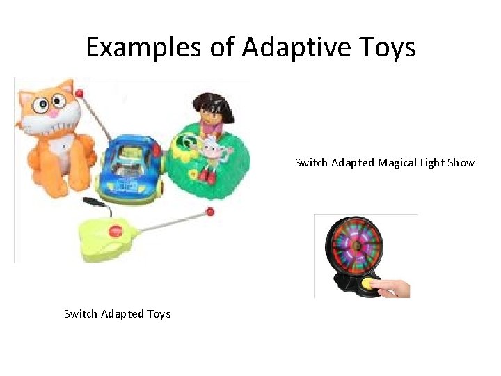 Examples of Adaptive Toys Switch Adapted Magical Light Show Switch Adapted Toys 