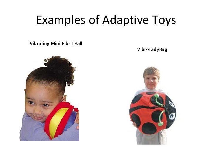 Examples of Adaptive Toys Vibrating Mini Rib-It Ball Vibro. Lady. Bug 