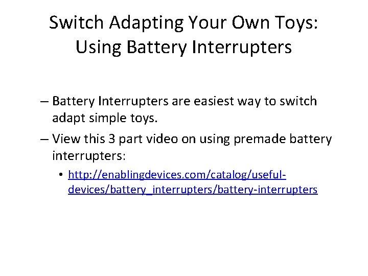Switch Adapting Your Own Toys: Using Battery Interrupters – Battery Interrupters are easiest way