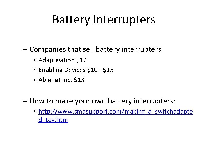 Battery Interrupters – Companies that sell battery interrupters • Adaptivation $12 • Enabling Devices