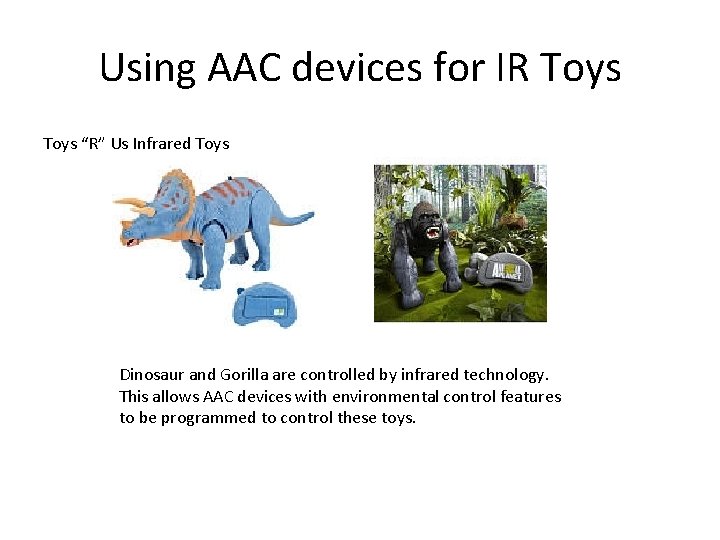 Using AAC devices for IR Toys “R” Us Infrared Toys Dinosaur and Gorilla are