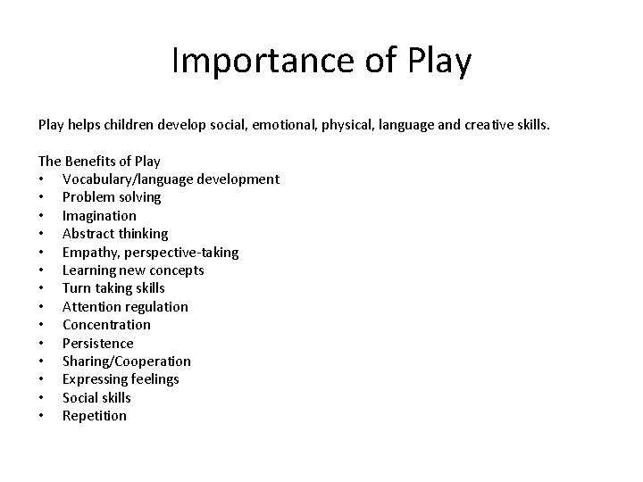 Importance of Play helps children develop social, emotional, physical, language and creative skills. The
