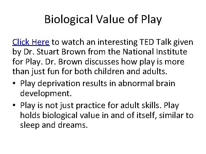 Biological Value of Play Click Here to watch an interesting TED Talk given by