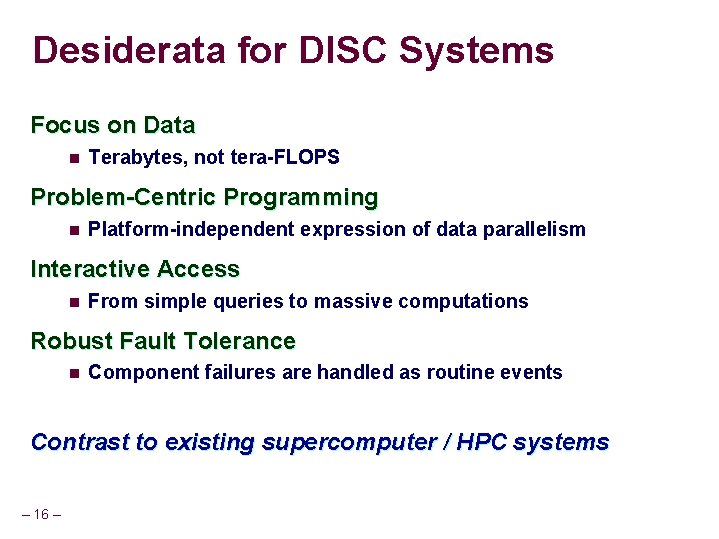 Desiderata for DISC Systems Focus on Data n Terabytes, not tera-FLOPS Problem-Centric Programming n