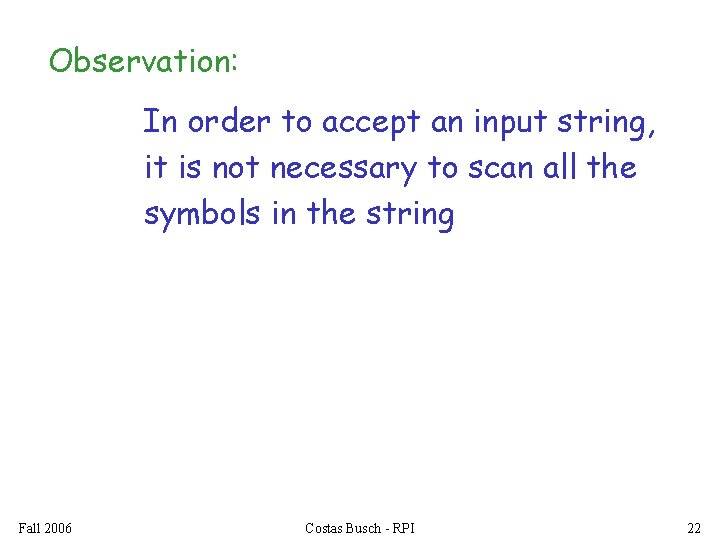 Observation: In order to accept an input string, it is not necessary to scan