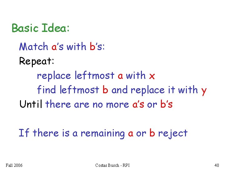 Basic Idea: Match a’s with b’s: Repeat: replace leftmost a with x find leftmost