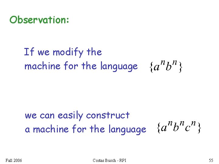 Observation: If we modify the machine for the language we can easily construct a