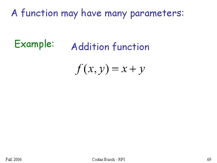 A function may have many parameters: Example: Fall 2006 Addition function Costas Busch -