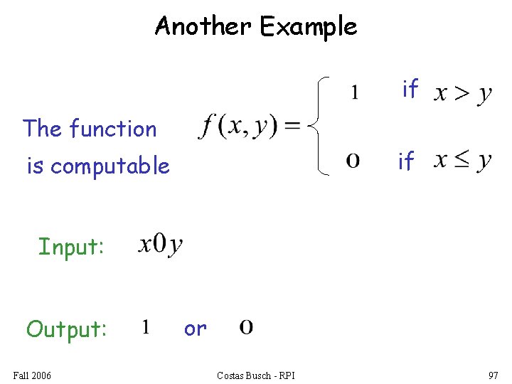 Another Example if The function if is computable Input: Output: Fall 2006 or Costas