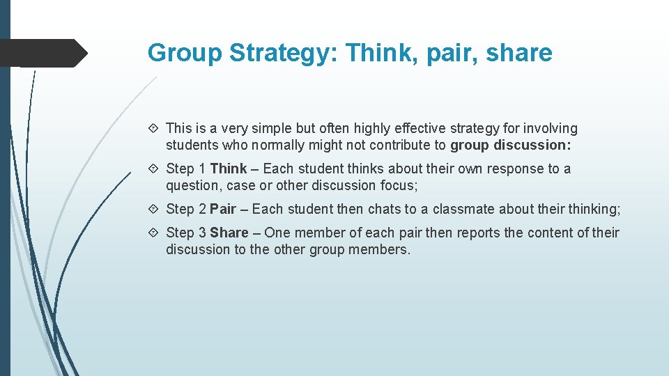 Group Strategy: Think, pair, share This is a very simple but often highly effective