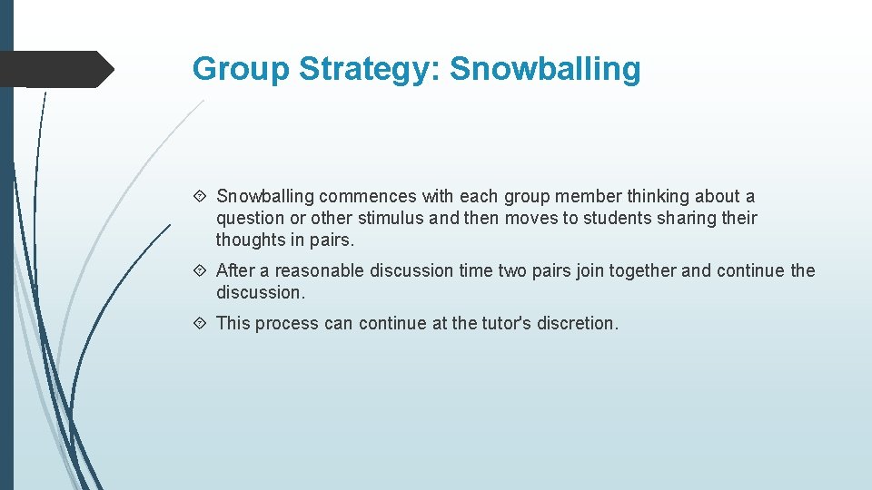 Group Strategy: Snowballing commences with each group member thinking about a question or other