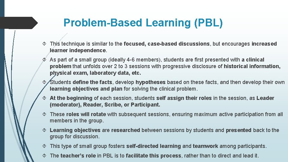 Problem-Based Learning (PBL) This technique is similar to the focused, case-based discussions, but encourages