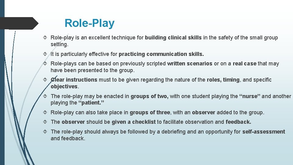 Role-Play Role-play is an excellent technique for building clinical skills in the safety of