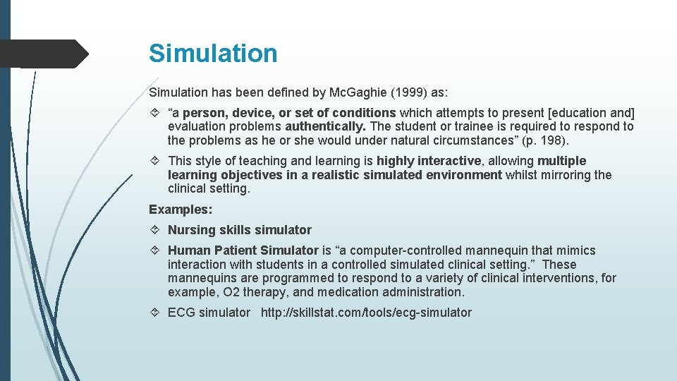 Simulation has been defined by Mc. Gaghie (1999) as: “a person, device, or set