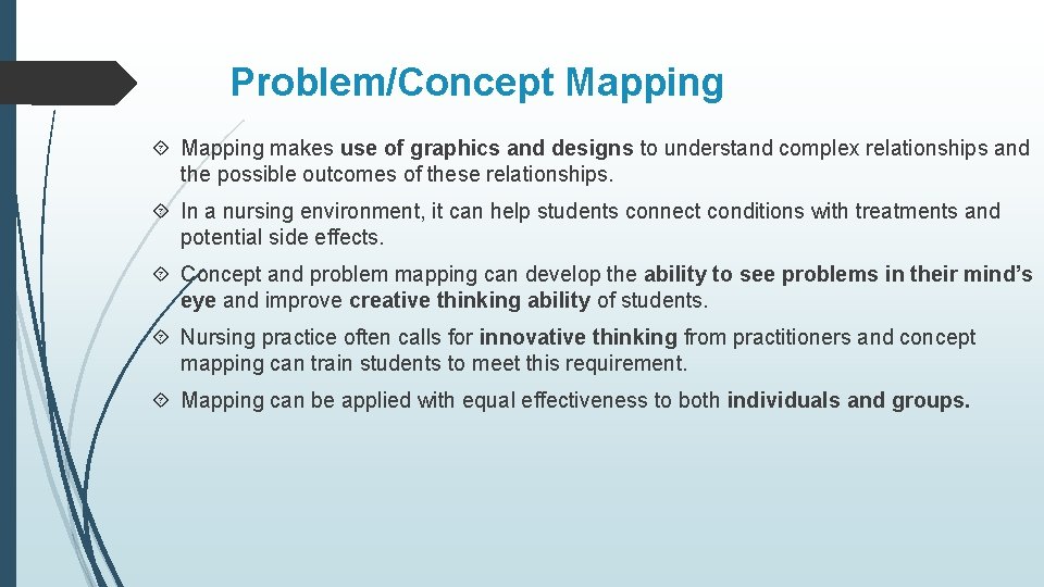 Problem/Concept Mapping makes use of graphics and designs to understand complex relationships and the