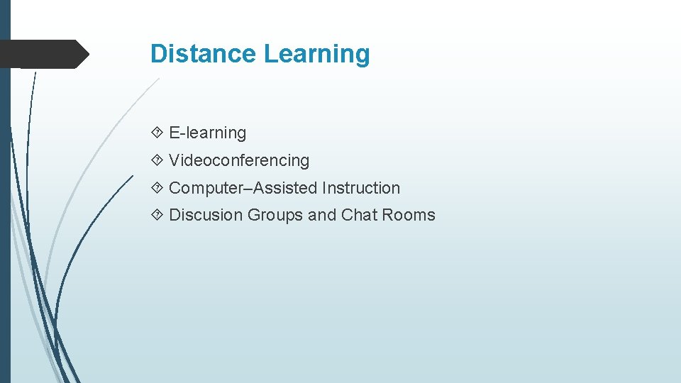 Distance Learning E-learning Videoconferencing Computer–Assisted Instruction Discusion Groups and Chat Rooms 