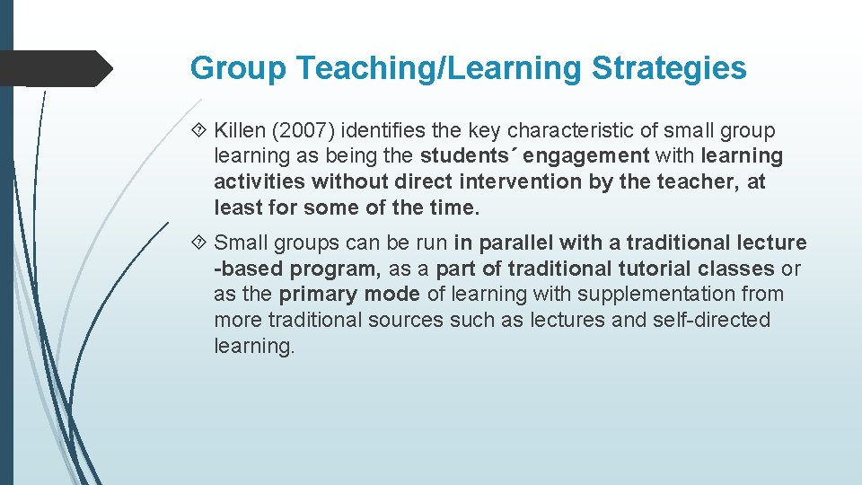 Group Teaching/Learning Strategies Killen (2007) identifies the key characteristic of small group learning as