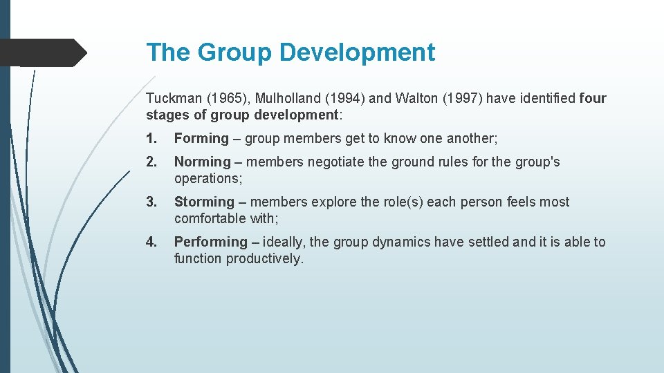 The Group Development Tuckman (1965), Mulholland (1994) and Walton (1997) have identified four stages