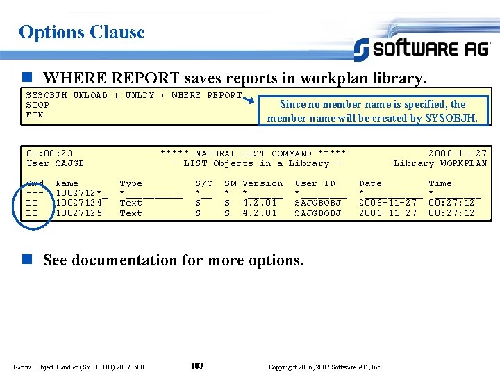 Options Clause n WHERE REPORT saves reports in workplan library. SYSOBJH UNLOAD ( UNLDY