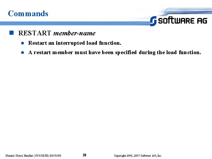 Commands n RESTART member-name l Restart an interrupted load function. l A restart member