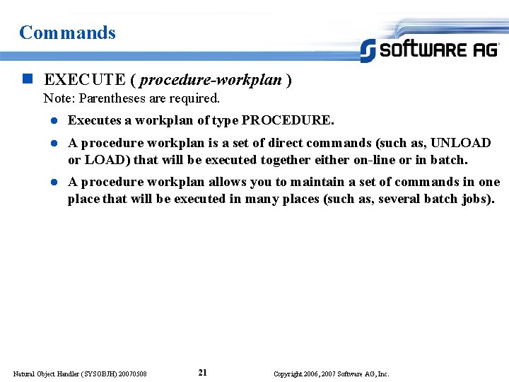 Commands n EXECUTE ( procedure-workplan ) Note: Parentheses are required. l Executes a workplan