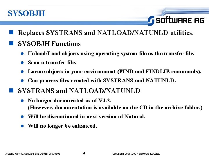 SYSOBJH n Replaces SYSTRANS and NATLOAD/NATUNLD utilities. n SYSOBJH Functions l Unload/Load objects using