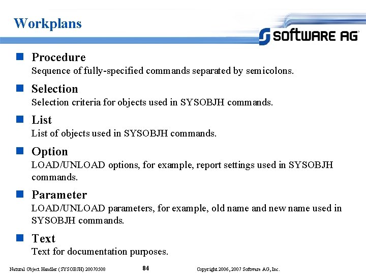 Workplans n Procedure Sequence of fully-specified commands separated by semicolons. n Selection criteria for