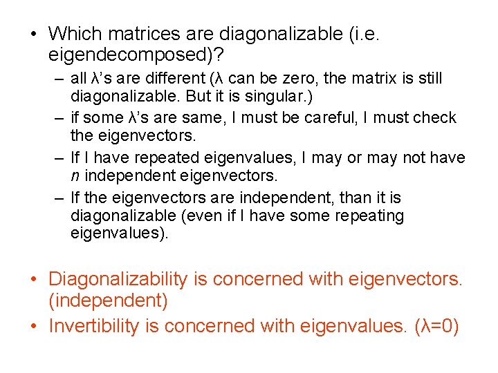  • Which matrices are diagonalizable (i. e. eigendecomposed)? – all λ’s are different