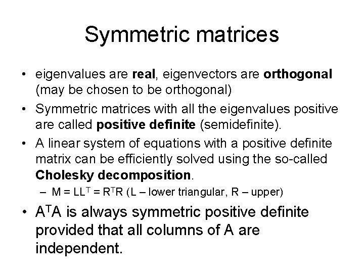 Symmetric matrices • eigenvalues are real, eigenvectors are orthogonal (may be chosen to be