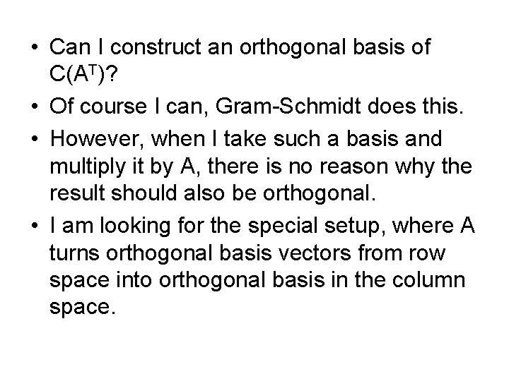  • Can I construct an orthogonal basis of C(AT)? • Of course I