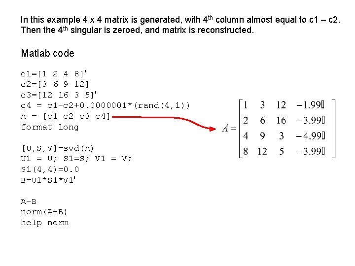 In this example 4 x 4 matrix is generated, with 4 th column almost