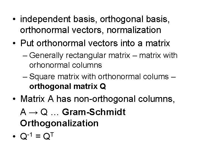  • independent basis, orthogonal basis, orthonormal vectors, normalization • Put orthonormal vectors into