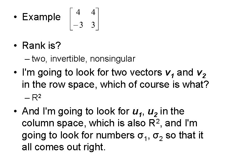  • Example • Rank is? – two, invertible, nonsingular • I'm going to