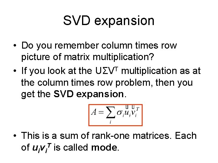 SVD expansion • Do you remember column times row picture of matrix multiplication? •